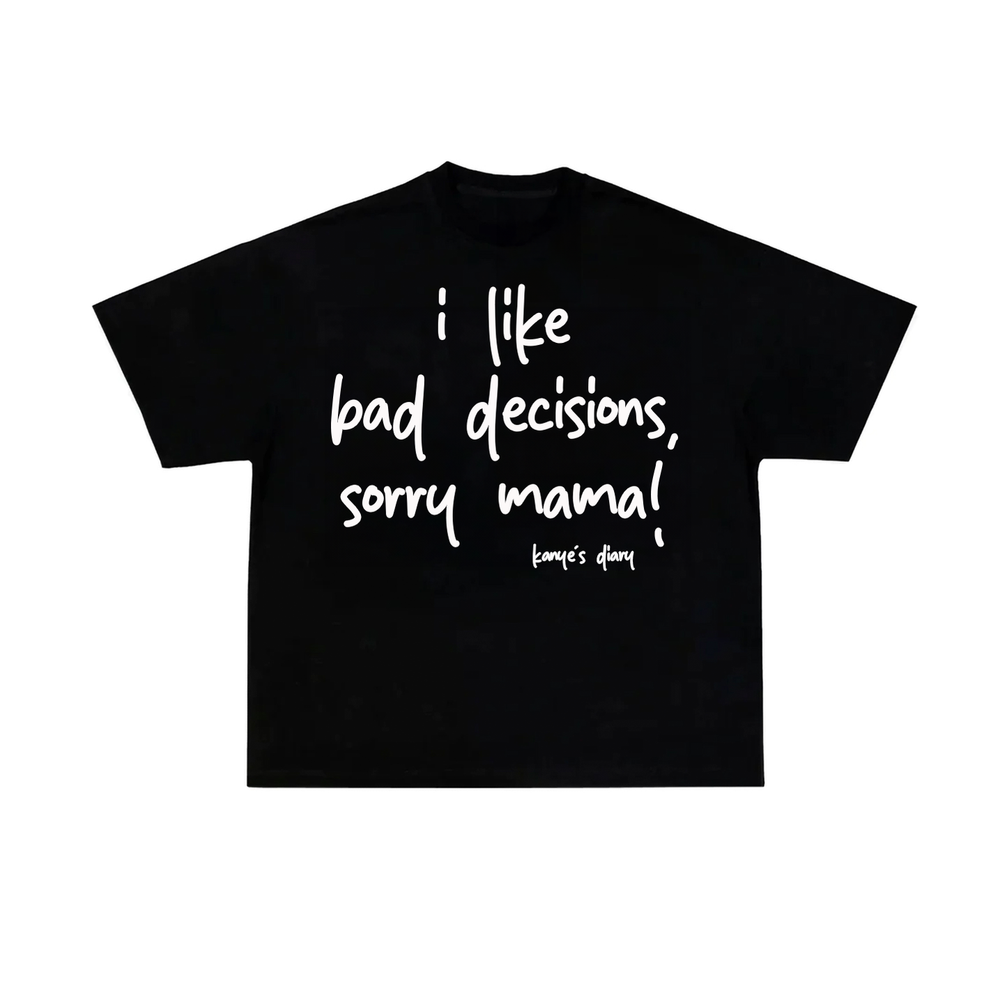 I LIKE BAD DECISIONS, SORRY MAMA