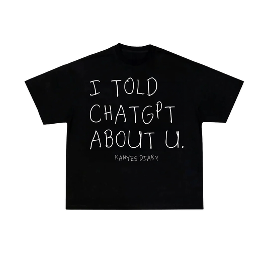 I TOLD CHATGPT ABOUT YOU