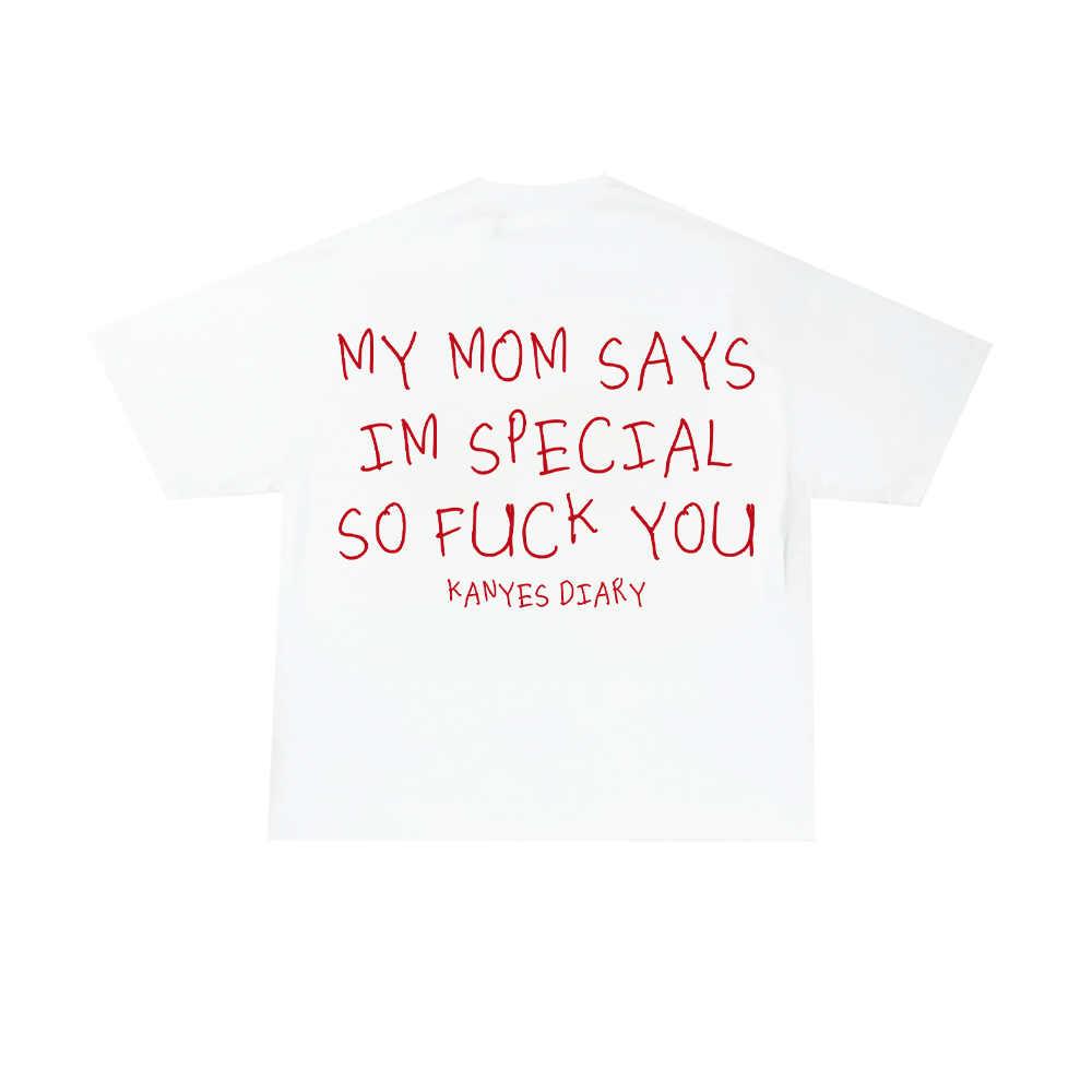 MY MOM SAYS IM SPECIAL